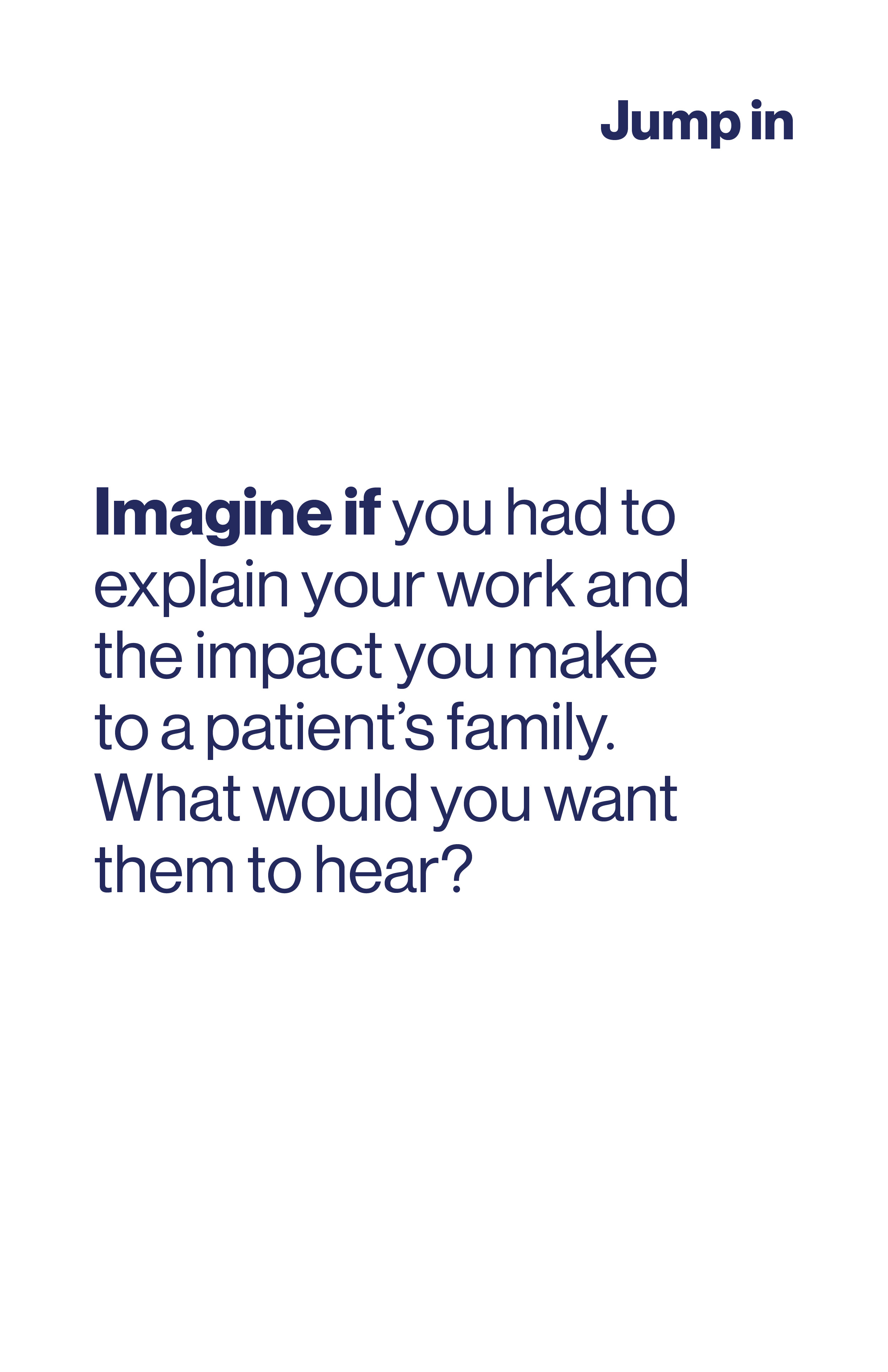 Imagine if you had to explain your work and the impact you make to a patient's family. What would you want them to hear?